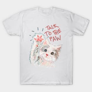 Talk to the paw T-Shirt